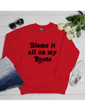 Blame it all on my roots sweater