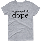 Unapologetically Dope T Shirt