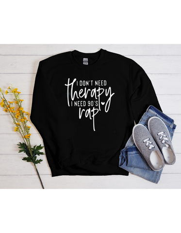 I Don't Need Therapy I Need 90s Rap Sweatshirt