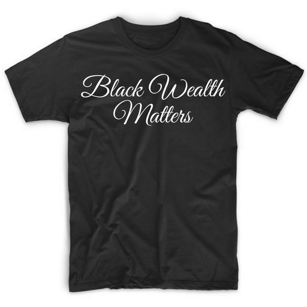 Black Wealth Matters t shirt