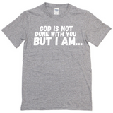 God is Not Done with You T shirt