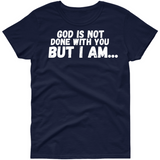 God is Not Done with You T shirt