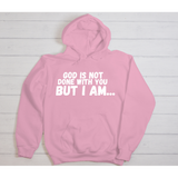 God Is Not Done With You Hoodie