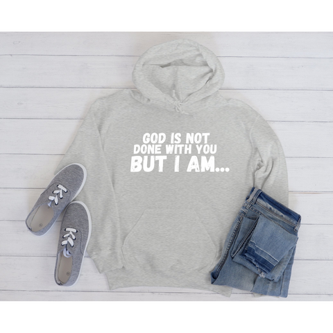 God Is Not Done With You Hoodie