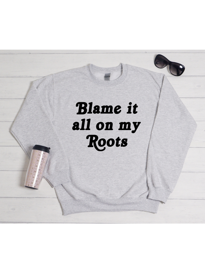 Blame it all on my roots sweater myblackapparel