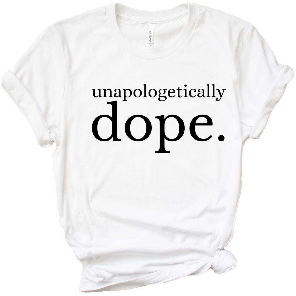 Unapologetically dope deals shirt