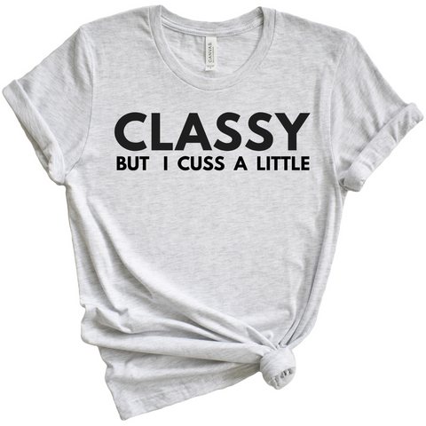 Classy But I Cuss T Shirt