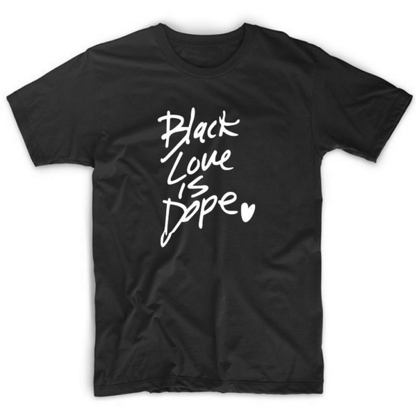 Black Love is Dope T shirt