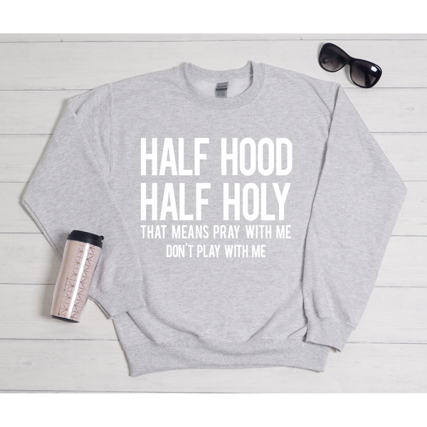 Half Holy Half Hood Sweatshirt