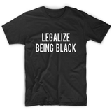 Legalize Being Black T shirt