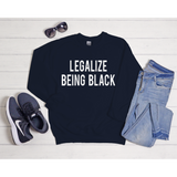 Legalize being black Sweatshirt