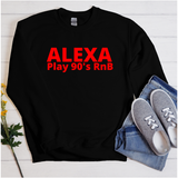 Alexa Play 90's RnB Sweatshirt