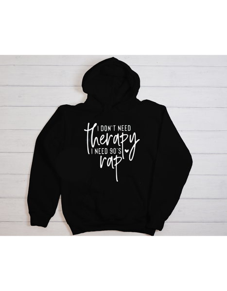 I Don't Need Therapy I Need 90s Rap Hoodie